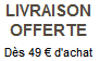 Livraison offerte / Dès 49 euros d'achat
